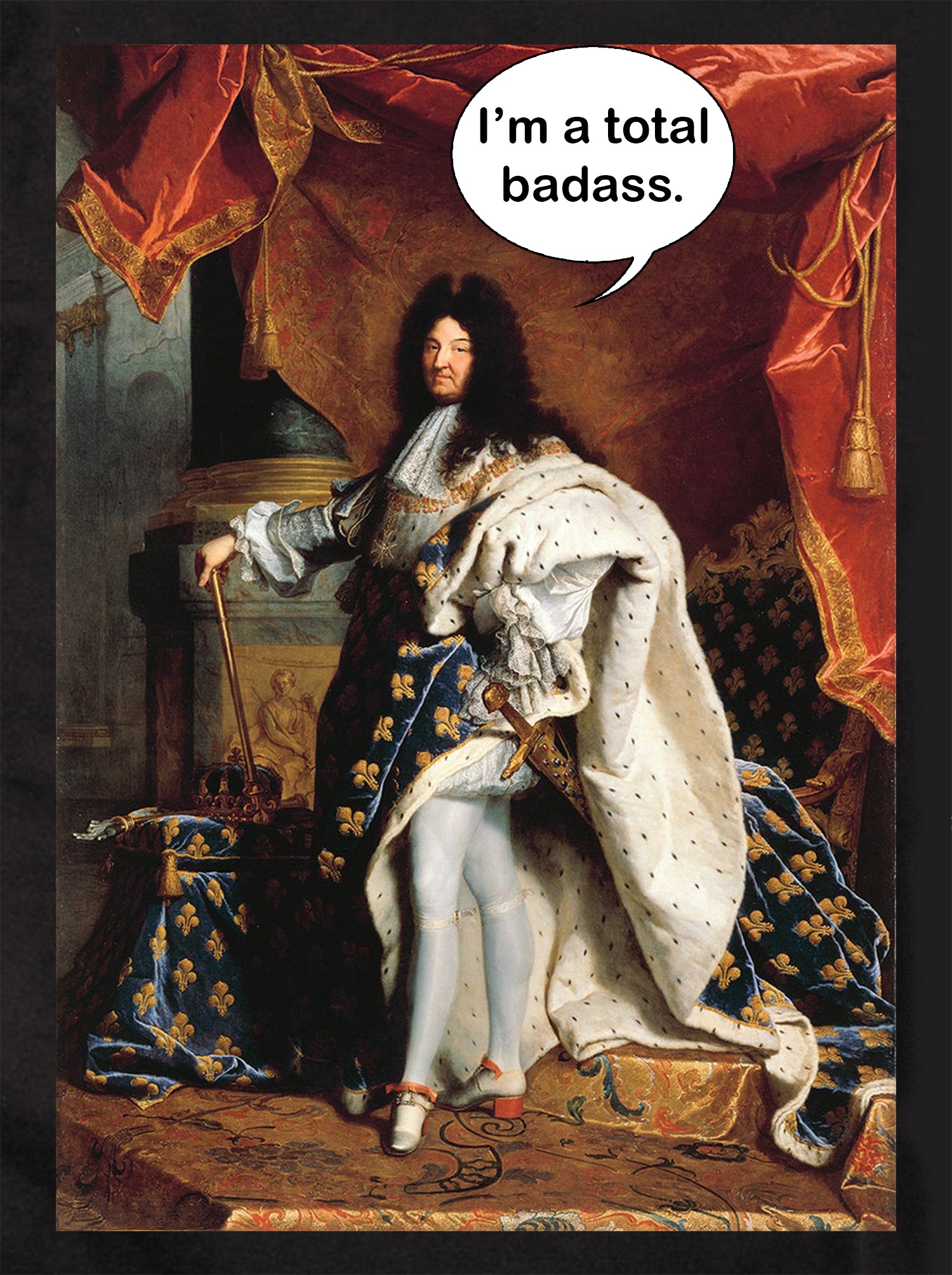 Portrait of Louis XIV I'm a total badass T-Shirt – Five Dollar Tee Shirts