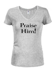 Praise Him Juniors V Neck T-Shirt