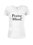 Praise Him Juniors V Neck T-Shirt