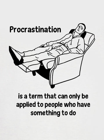 Procrastination is a term to people who have something to do Kids T-Shirt