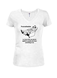 Procrastination is a term to people who have something to do Juniors V Neck T-Shirt