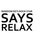 Random 80's Rock Star Says Relax Kids T-Shirt