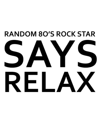 Random 80's Rock Star Says Relax Kids T-Shirt