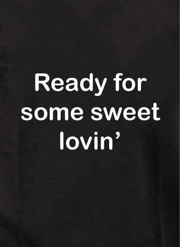 Ready for some sweet lovin' Kids T-Shirt