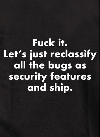 Reclassify the bugs as security features and ship Kids T-Shirt