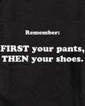N'oubliez pas : D'ABORD votre pantalon, PUIS vos chaussures T-Shirt