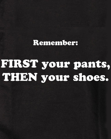 Remember:  FIRST your pants, THEN your shoes Kids T-Shirt
