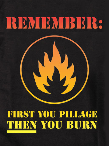 Remember first you pillage THEN you burn Kids T-Shirt