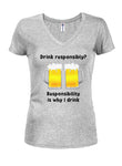 Responsibility is why I drink Juniors V Neck T-Shirt