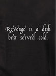 La venganza es un plato que se sirve mejor frío Camiseta
