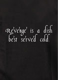 La venganza es un plato que se sirve mejor frío Camiseta
