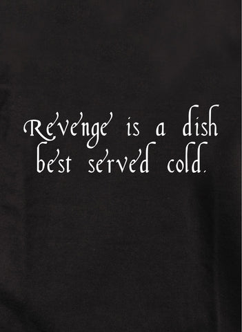 Revenge is a dish best served cold Kids T-Shirt