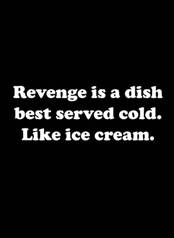 La revanche est un plat qui se mange froid. T-shirt Comme une glace