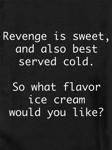 Revenge is sweet, and also best served cold T-Shirt