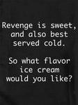 Revenge is sweet, and also best served cold Kids T-Shirt