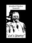 President Theodore Roosevelt Let's Party Kids T-Shirt