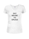 Camiseta Say Maybe To Drugs