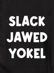 SLACK JAWED YOKEL Kids T-Shirt