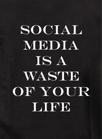 SOCIAL MEDIA is a waste of your life Kids T-Shirt