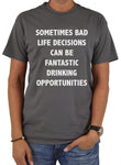 SOMETIMES BAD LIFE DECISIONS CAN BE DRINKING OPPORTUNITIES T-Shirt