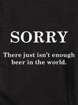 DÉSOLÉ Il n’y a tout simplement pas assez de bière dans le monde T-Shirt