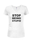 STOP BEING STUPID Juniors V Neck T-Shirt