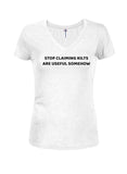 STOP CLAIMING KILTS ARE USEFUL SOMEHOW Juniors V Neck T-Shirt