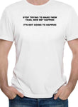 Stop Trying To Make "New Year, New Me" Happen! T-Shirt