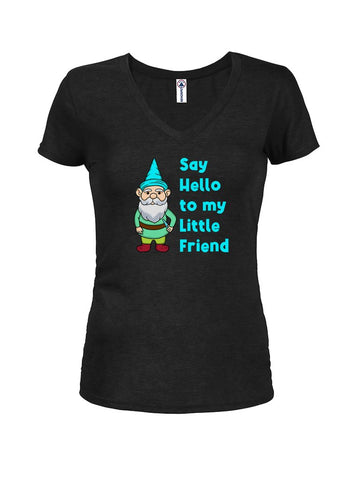 Say Hello to my Little Friend Juniors V Neck T-Shirt