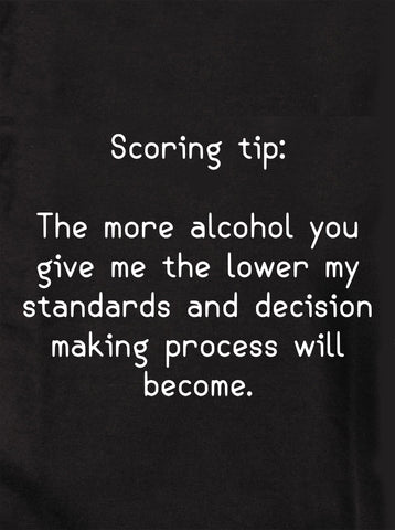 Scoring tip:  The more alcohol you give me Kids T-Shirt