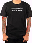 Scrappy Doo Was a Bitch T-Shirt - Five Dollar Tee Shirts