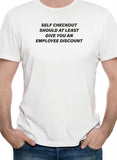 T-shirt Le paiement en libre-service devrait au moins vous offrir une réduction pour les employés
