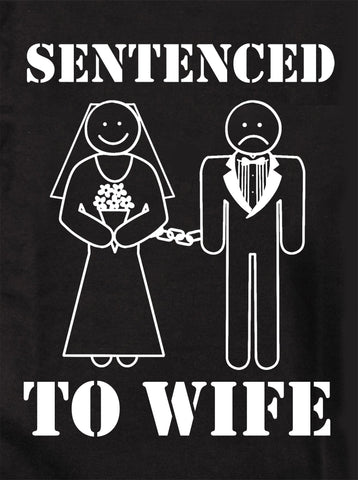 Sentenced to Wife Kids T-Shirt