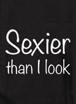 Sexier than I look Kids T-Shirt