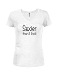 Sexier than I look Juniors V Neck T-Shirt