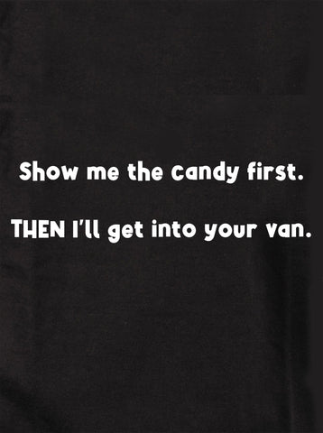 Show me the candy first.  THEN I’ll get into your van Kids T-Shirt