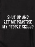 Shut Up and Let Me Practice My People Skills Kids T-Shirt