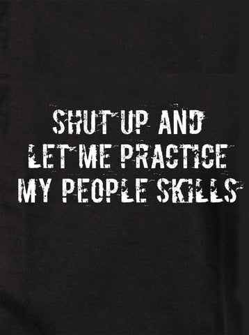 Shut Up and Let Me Practice My People Skills Kids T-Shirt