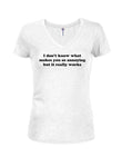 I Don't Know What Makes You So Annoying Juniors V Neck T-Shirt