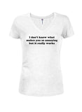 I Don't Know What Makes You So Annoying Juniors V Neck T-Shirt