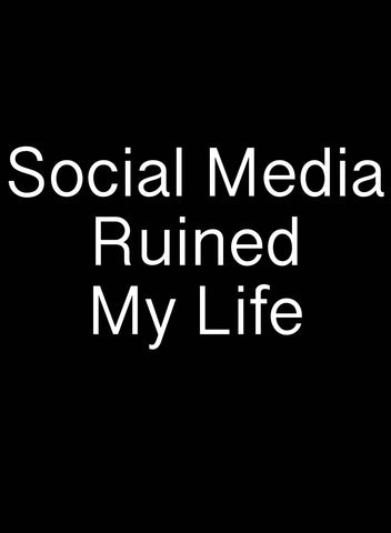 Social Media Ruined My Life T-Shirt - Five Dollar Tee Shirts