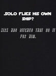 Solo flies his own ship? Kirk has bitches for that T-Shirt