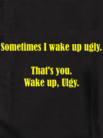 Sometimes I wake up ugly Kids T-Shirt