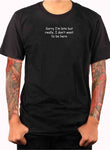 Sorry I'm late don't want to be here T-Shirt