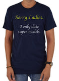 Lo siento señoras. Camiseta Solo salgo con supermodelos