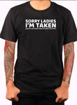 Sorry Ladies I'm Taken T-Shirt