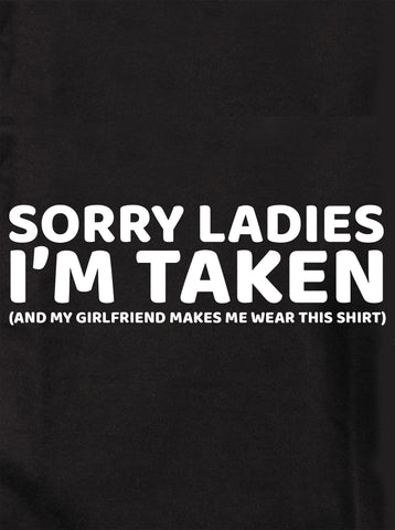 Sorry Ladies I'm Taken T-Shirt