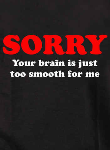 Sorry  your brain is just too smooth for me Kids T-Shirt