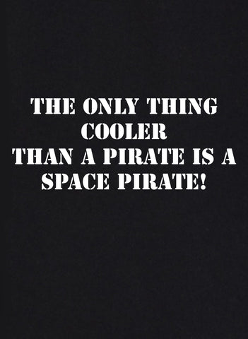 The Only Thing Cooler Than an Pirate is a Space Pirate T-Shirt