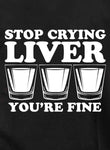 Stop Crying Liver You're Fine Kids T-Shirt